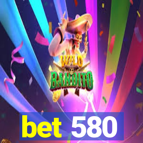 bet 580